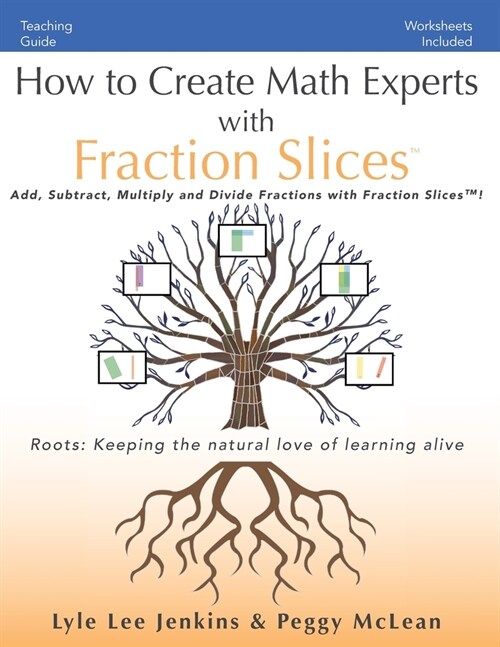 How to Create Math Experts with Fraction Slices: Add, Subtract, Multiply and Divide Fractions with Fraction Slices(TM) (Paperback)