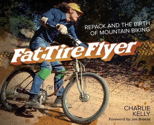 Fat Tire Flyer: Repack and the Birth of Mountain Biking (Hardcover)
