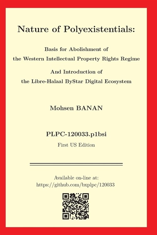 Nature of Polyexistentials: Basis for Abolishment of the Western Intellectual Property Rights Regime And Introduction of the Libre-Halaal ByStar D (Paperback)