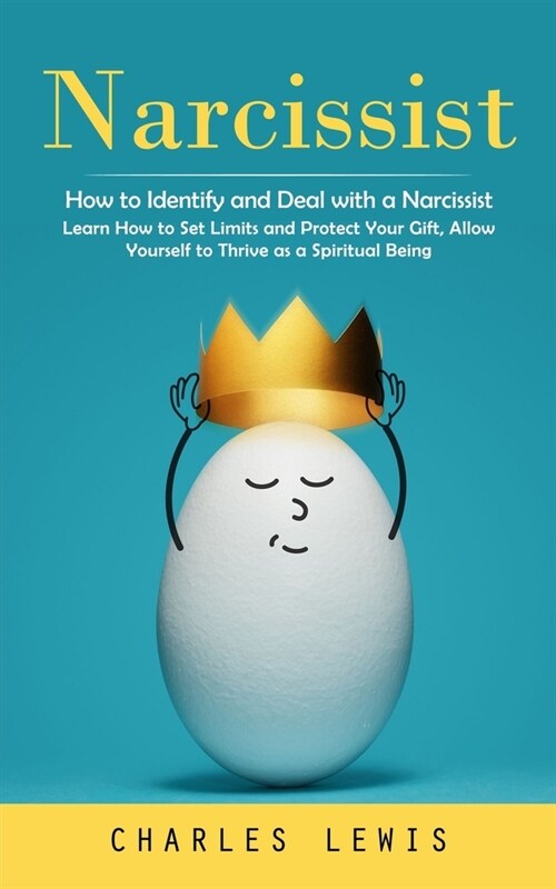 Narcissist: How to Identify and Deal with a Narcissist (Learn How to Set Limits and Protect Your Gift, Allow Yourself to Thrive as (Paperback)