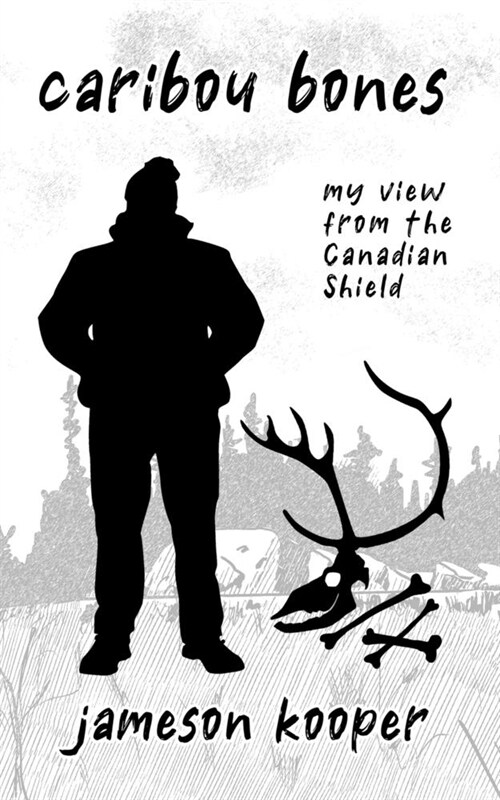 Caribou Bones: my view from the Canadian Shield (Paperback)