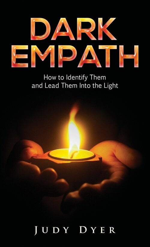 Dark Empath: How to Identify Them and Lead Them Into the Light (Hardcover)