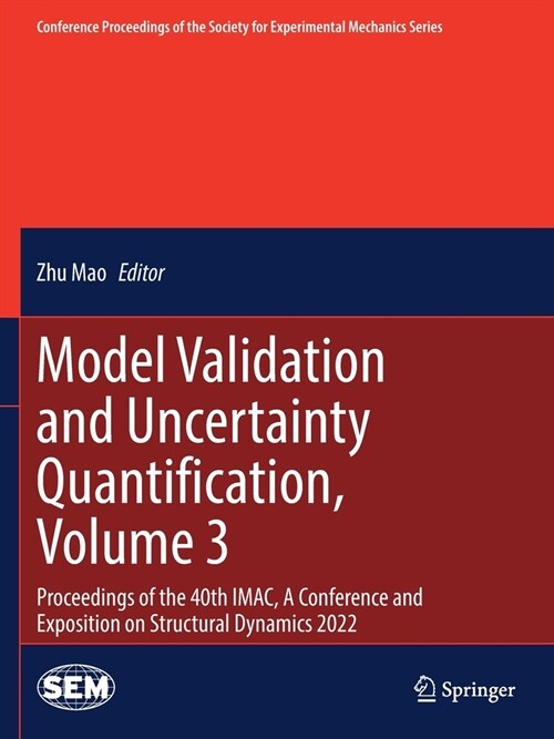 Model Validation and Uncertainty Quantification, Volume 3: Proceedings of the 40th Imac, a Conference and Exposition on Structural Dynamics 2022 (Paperback, 2023)