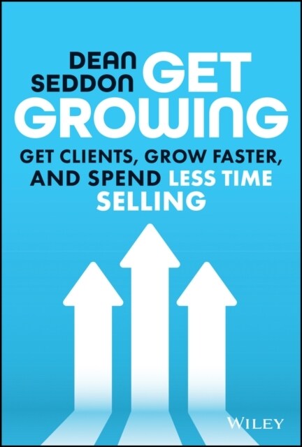 Get Growing: Get Clients, Grow Faster, and Spend Less Time Selling (Hardcover)