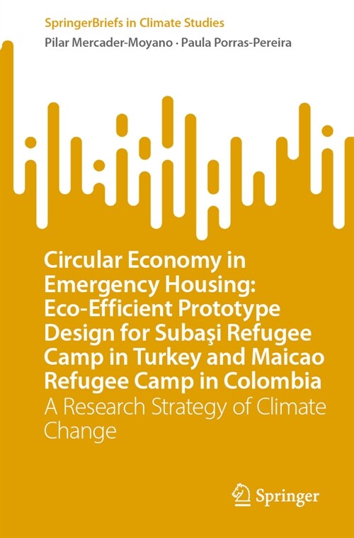 Circular Economy in Emergency Housing: Eco-Efficient Prototype Design for Subaşi Refugee Camp in Turkey and Maicao Refugee Camp in Colombia: A Re (Paperback, 2023)