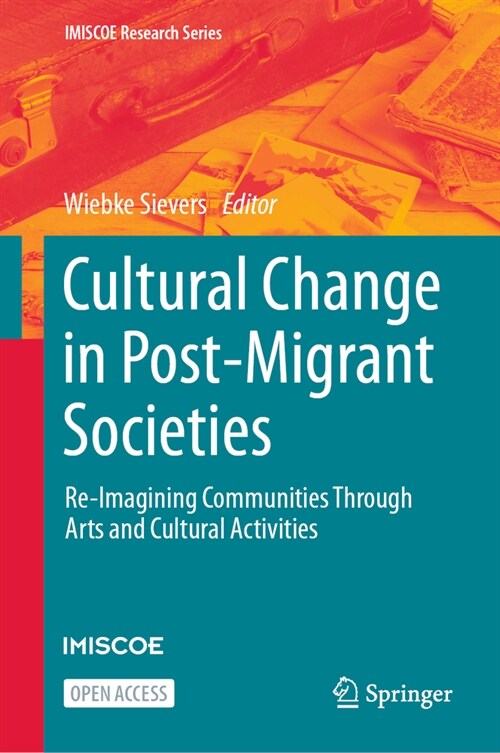 Cultural Change in Post-Migrant Societies: Re-Imagining Communities Through Arts and Cultural Activities (Hardcover, 2024)