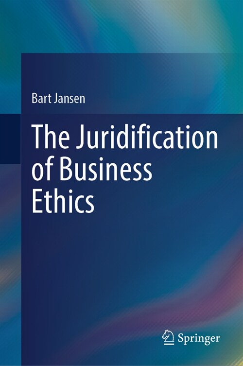 The Juridification of Business Ethics (Hardcover, 2023)