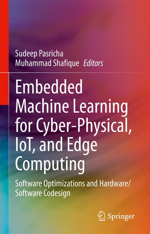 Embedded Machine Learning for Cyber-Physical, Iot, and Edge Computing: Software Optimizations and Hardware/Software Codesign (Hardcover, 2024)