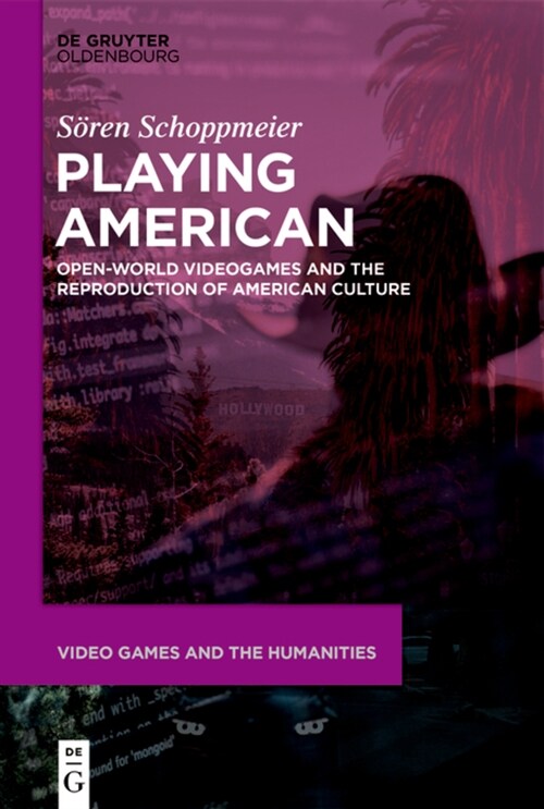 Playing American: Open-World Videogames and the Reproduction of American Culture (Hardcover)
