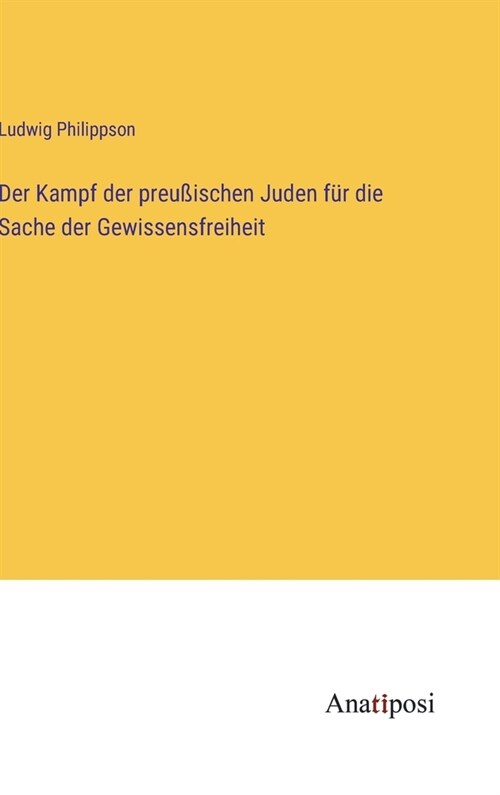 Der Kampf der preu?schen Juden f? die Sache der Gewissensfreiheit (Hardcover)