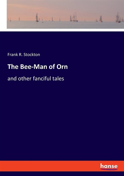 The Bee-Man of Orn: and other fanciful tales (Paperback)