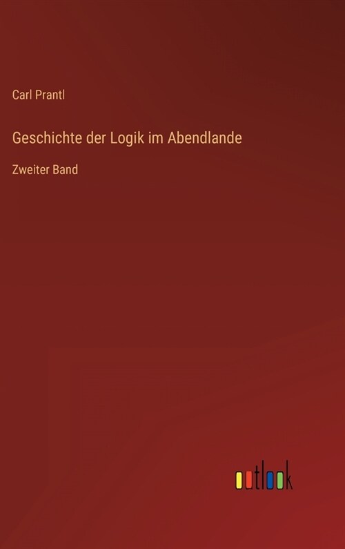 Geschichte der Logik im Abendlande: Zweiter Band (Hardcover)