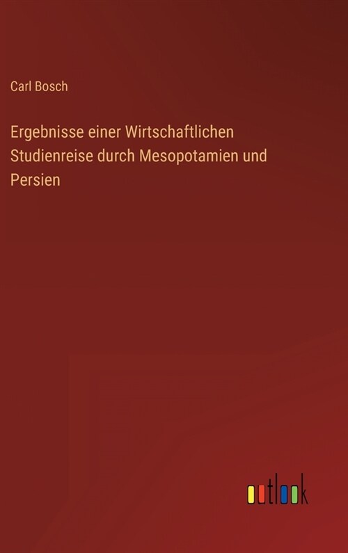 Ergebnisse einer Wirtschaftlichen Studienreise durch Mesopotamien und Persien (Hardcover)