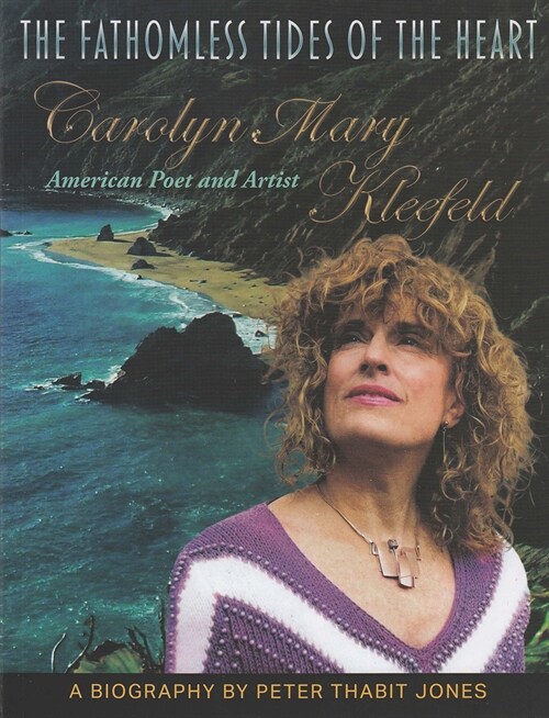 The Fathomless Tides of the Heart: Carolyn Mary Kleefeld, American Poet and Artist (Paperback)