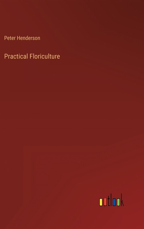 Practical Floriculture (Hardcover)