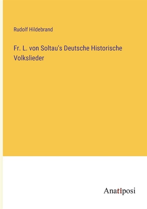 Fr. L. von Soltaus Deutsche Historische Volkslieder (Paperback)