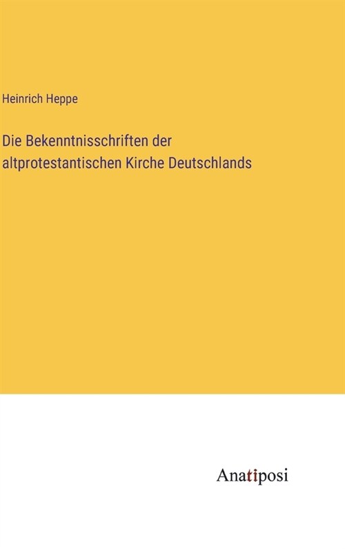 Die Bekenntnisschriften der altprotestantischen Kirche Deutschlands (Hardcover)