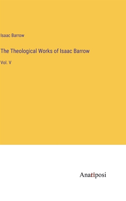 The Theological Works of Isaac Barrow: Vol. V (Hardcover)
