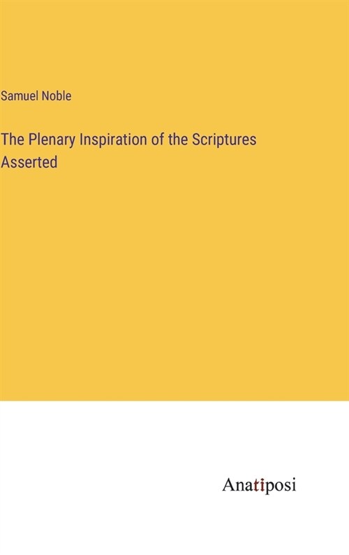 The Plenary Inspiration of the Scriptures Asserted (Hardcover)