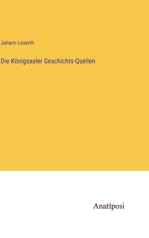 Die K?igsaaler Geschichts-Quellen (Hardcover)