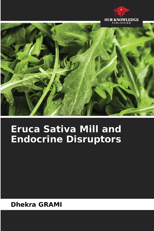 Eruca Sativa Mill and Endocrine Disruptors (Paperback)