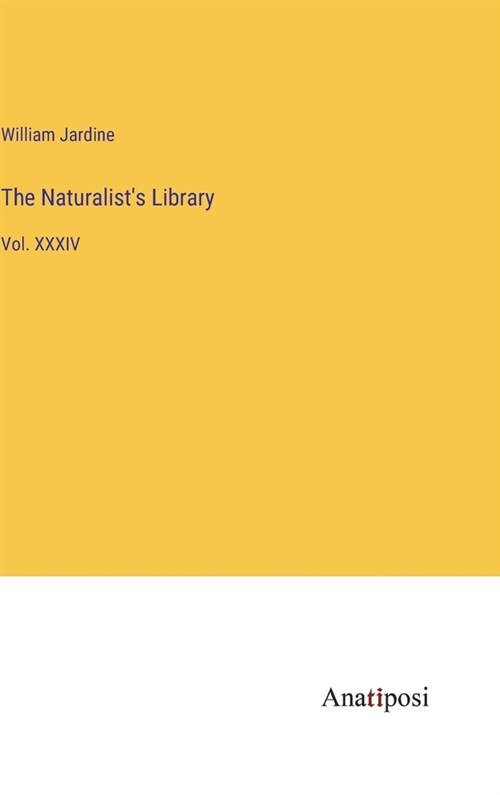 The Naturalists Library: Vol. XXXIV (Hardcover)