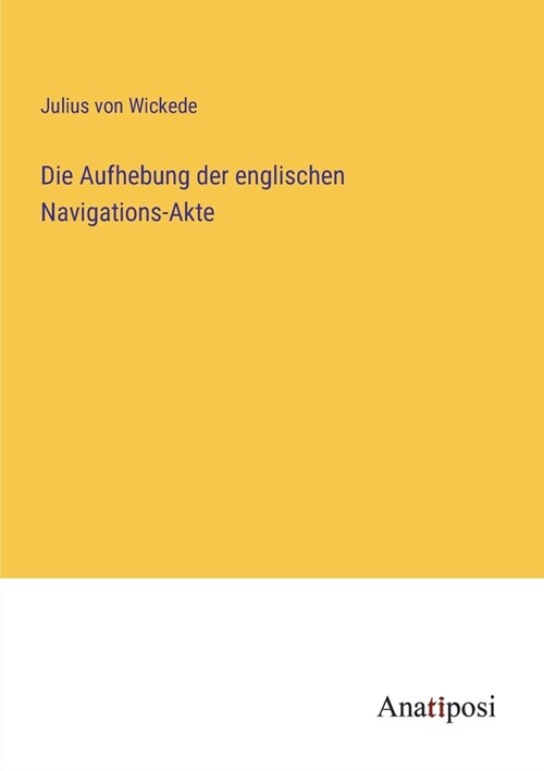 Die Aufhebung der englischen Navigations-Akte (Paperback)