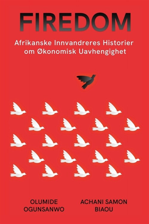 Firedom: Afrikanske Innvandreres Historier om ?onomisk Uavhengighet (Paperback)