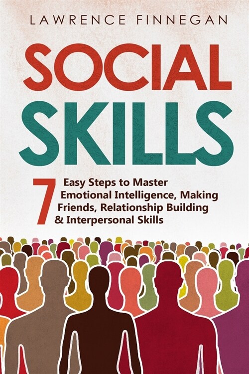 Social Skills: 7 Easy Steps to Master Emotional Intelligence, Making Friends, Relationship Building & Interpersonal Skills (Paperback)
