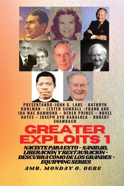 Greater Exploits - 1 - Con: John G. Lake, Kathryn Kuhlman, Lester Sumrall, Frank e Ida Mae Hammond: Con: John G. Lake, Kathryn Kuhlman, Lester Sum (Paperback)