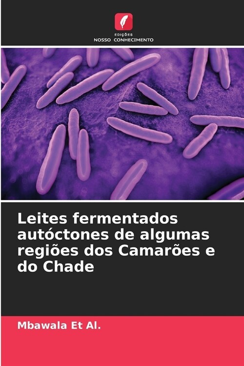 Leites fermentados aut?tones de algumas regi?s dos Camar?s e do Chade (Paperback)