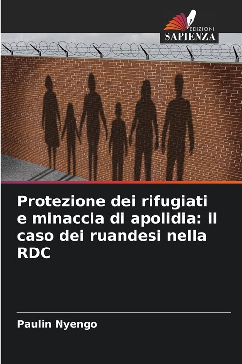 Protezione dei rifugiati e minaccia di apolidia: il caso dei ruandesi nella RDC (Paperback)