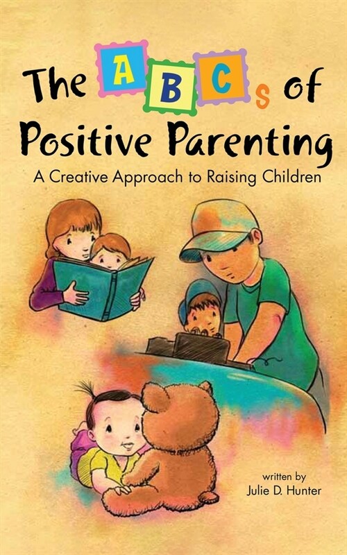 The ABCs of Positive Parenting: A Creative Approach to Raising Children (Paperback)