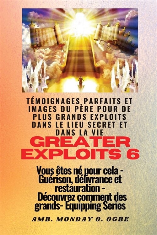 Greater Exploits - 6 - T?oignages parfaits et images du P?e pour de plus grands exploits: T?oignages parfaits et images du P?e pour de plus grands (Paperback)