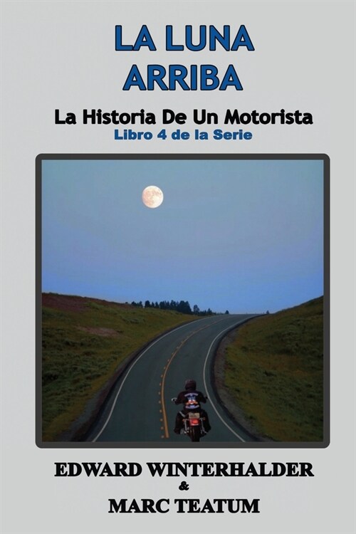 La Luna Arriba: La Historia De Un Motorista (Libro 4 de la Serie) (Paperback)