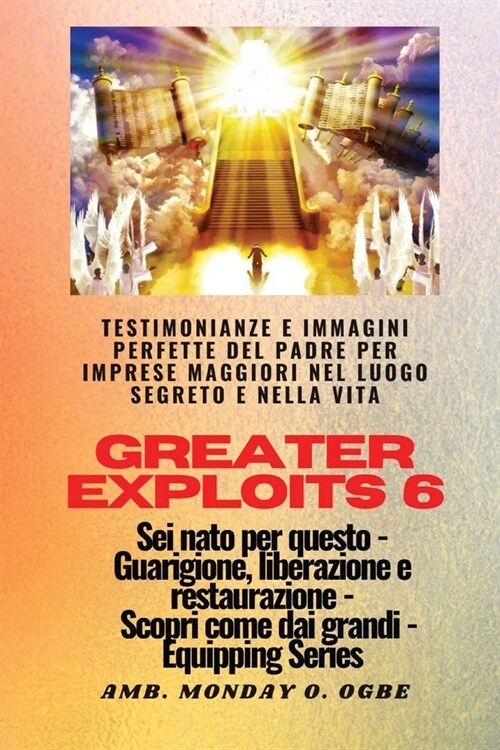 Greater Exploits - 6 - Testimonianze e immagini perfette del Padre per imprese maggiori: Testimonianze e immagini perfette del Padre per imprese maggi (Paperback)