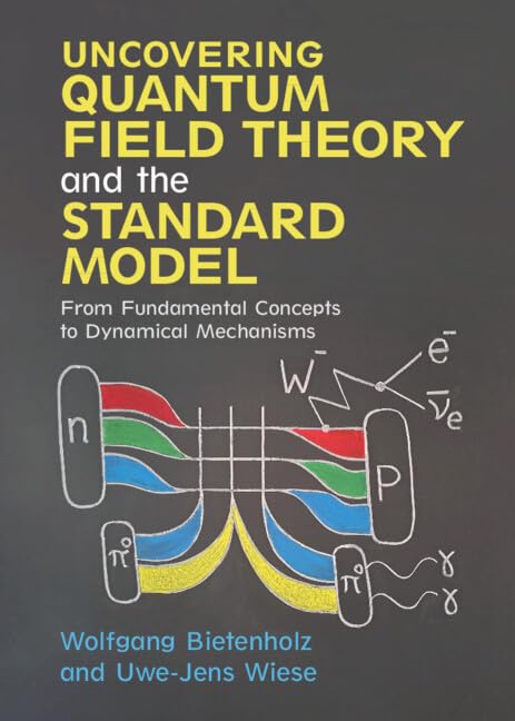 Uncovering Quantum Field Theory and the Standard Model : From Fundamental Concepts to Dynamical Mechanisms (Hardcover)
