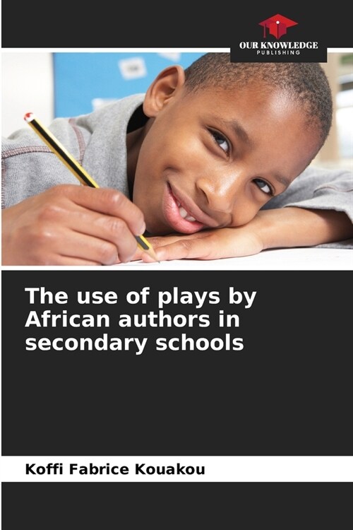 The use of plays by African authors in secondary schools (Paperback)