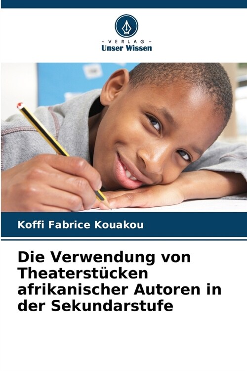 Die Verwendung von Theaterst?ken afrikanischer Autoren in der Sekundarstufe (Paperback)