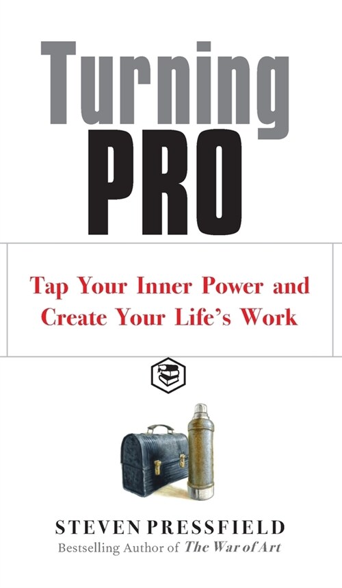 Turning Pro: Tap Your Inner Power and Create Your Lifes Work (Hardcover)