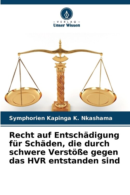 Recht auf Entsch?igung f? Sch?en, die durch schwere Verst秤e gegen das HVR entstanden sind (Paperback)