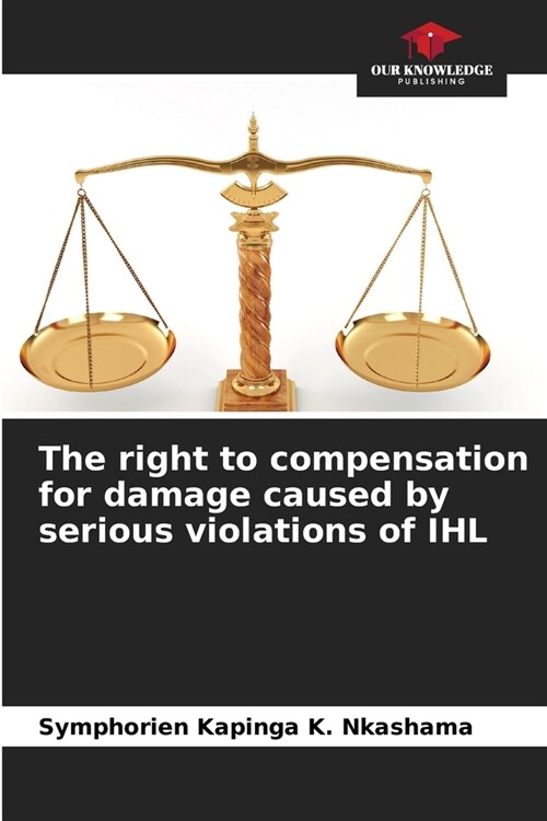 The right to compensation for damage caused by serious violations of IHL (Paperback)