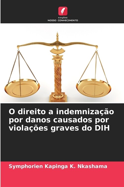 O direito a indemniza豫o por danos causados por viola寤es graves do DIH (Paperback)