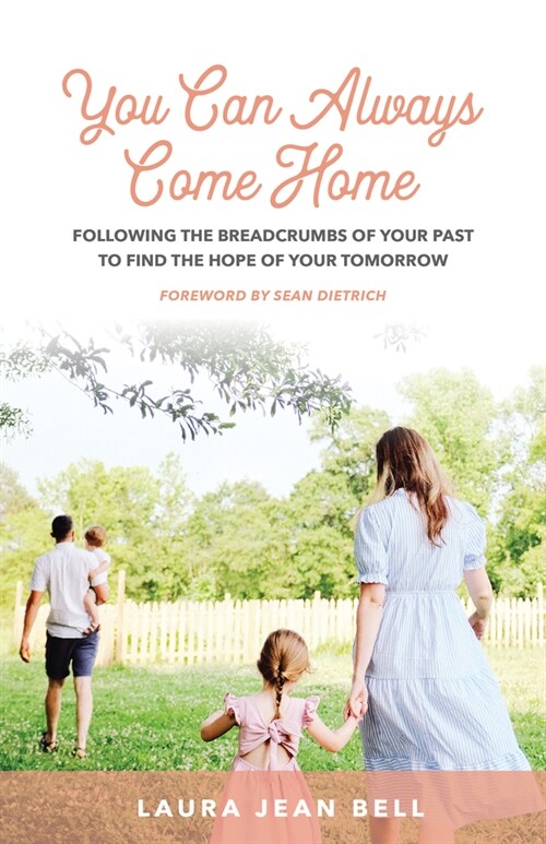 You Can Always Come Home: Following the Breadcrumbs of Your Past to Find the Hope for Your Tomorrow (Paperback)