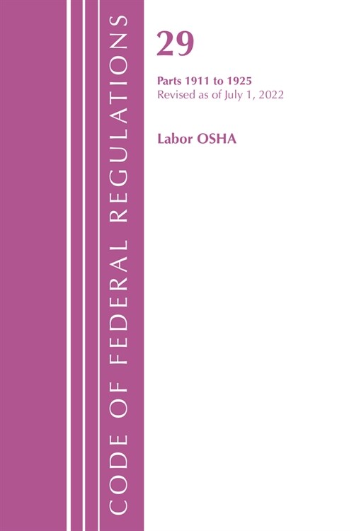 Code of Federal Regulations, Title 29 Labor OSHA 1911-1925, Revised as of July 1, 2023 (Paperback)