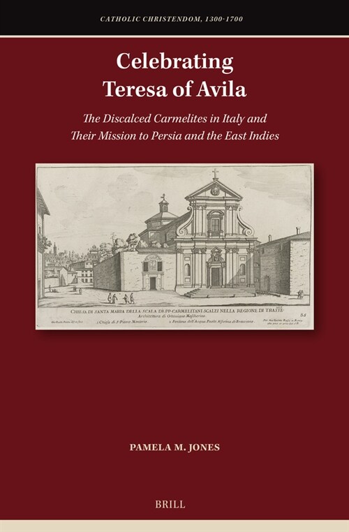 Celebrating Teresa of Avila: The Discalced Carmelites in Italy and Their Mission to Persia and the East Indies (Hardcover)