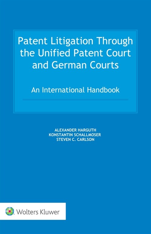 Patent Litigation Through the Unified Patent Court and German Courts: An International Handbook (Hardcover)