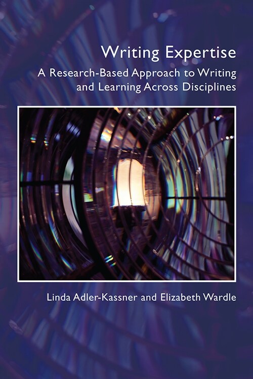 Writing Expertise: A Research-Based Approach to Writing and Learning Across Disciplines (Paperback)