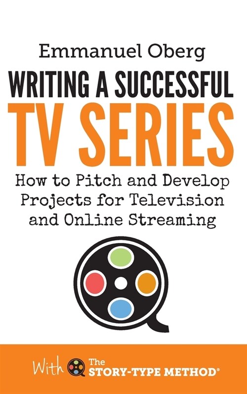 Writing a Successful TV Series: How to Pitch and Develop Projects for Television and Online Streaming (Hardcover)