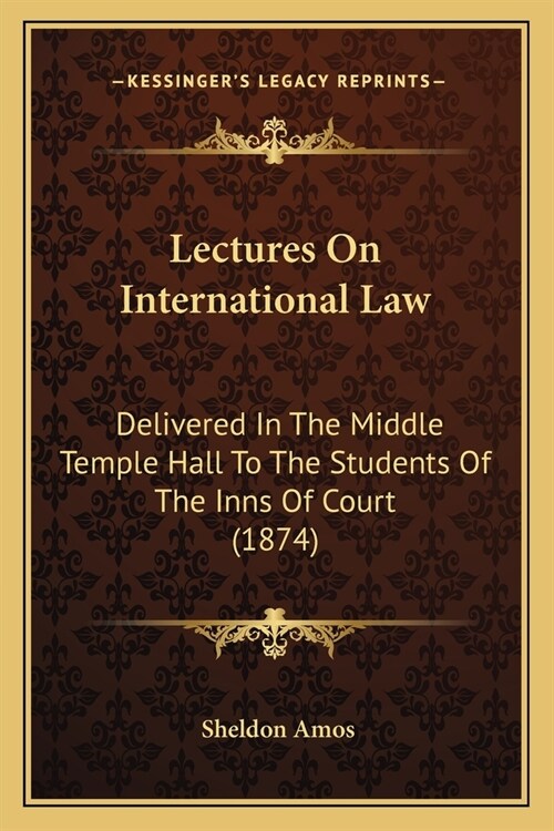 Lectures on International Law: Delivered in the Middle Temple Hall to the Students of the Inns of Court (1874) (Paperback)